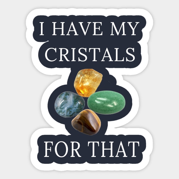 I Have My Crystals For Attracting Abundance Crystal Power Sticker by klimentina